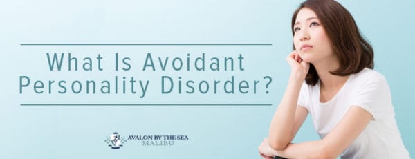 Avoidant Personality Disorder Treatment | Avalon Malibu